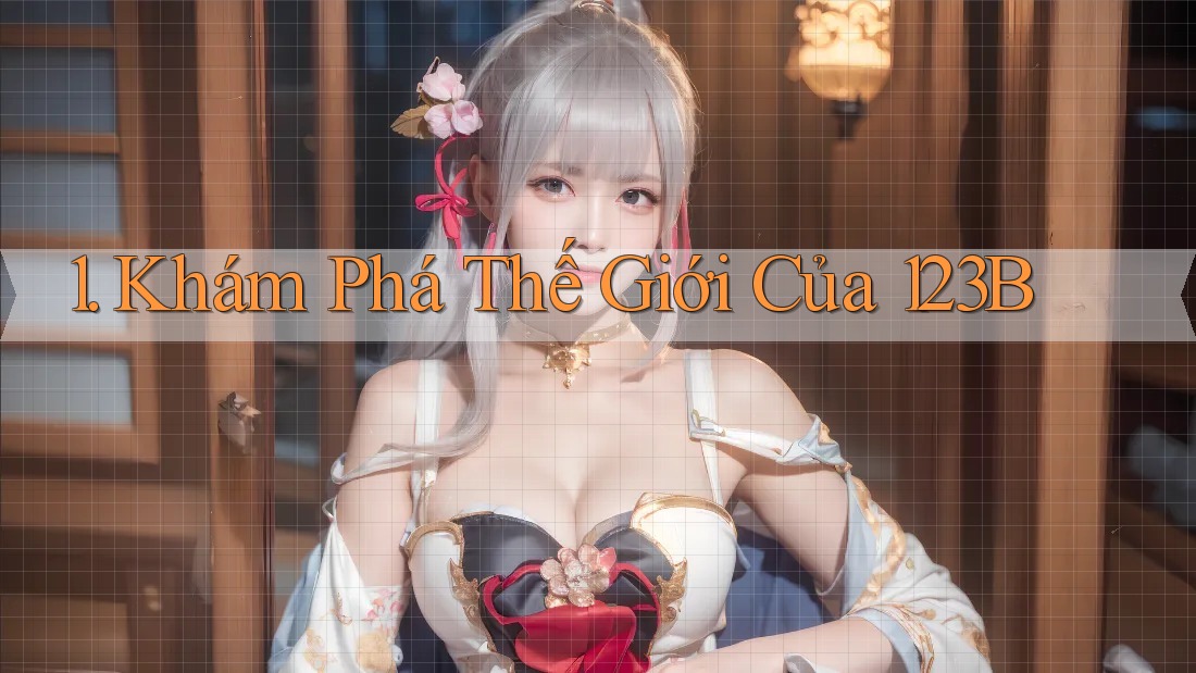 1. Khám Phá Thế Giới Của 123B