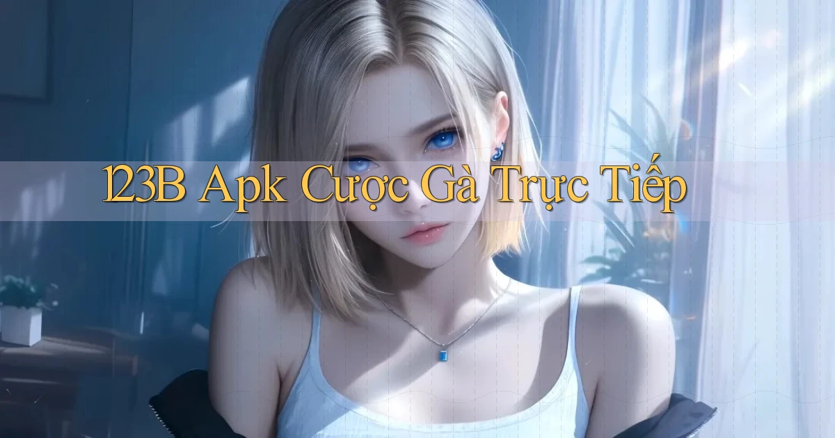 123b  apk cược gà trực tiếp