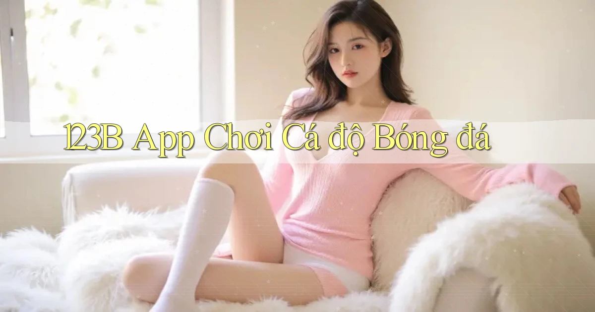 123b app chơi cá độ bóng đá