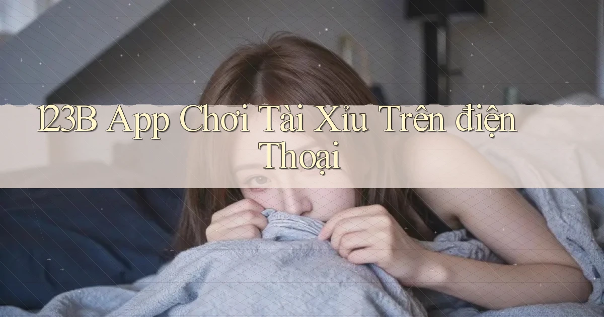 123b app chơi tài xỉu trên điện thoại