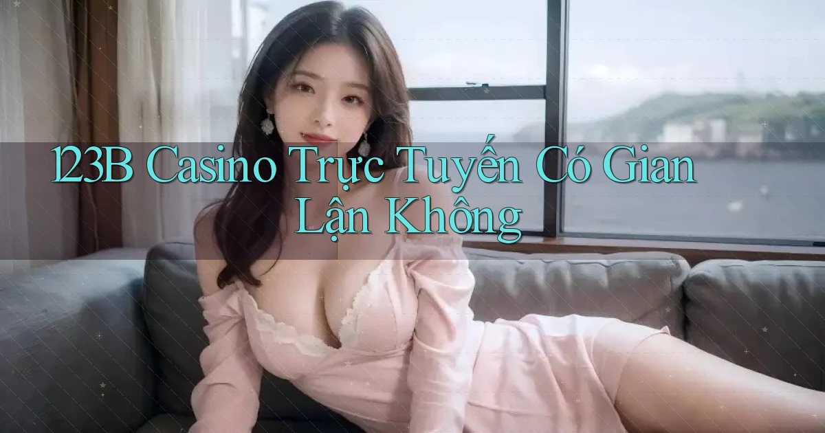 123b casino trực tuyến có gian lận không