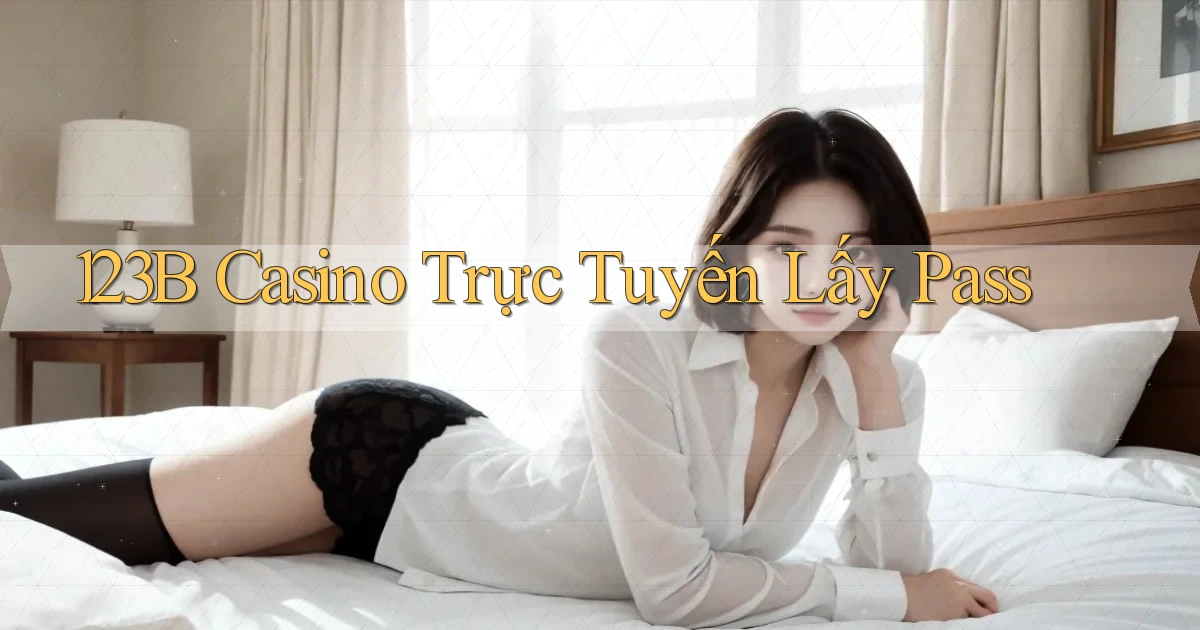 123b casino trực tuyến lấy pass
