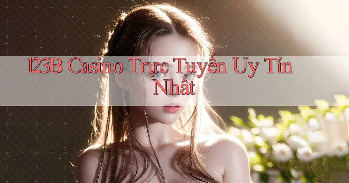 123b casino trực tuyến uy tín nhất