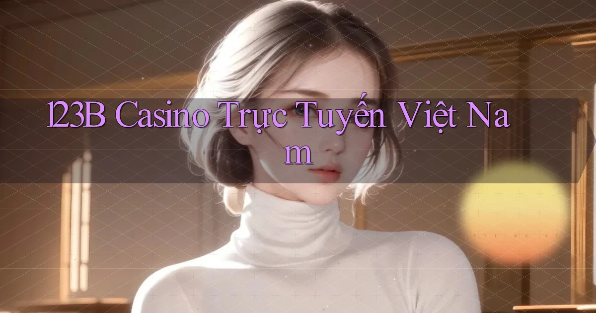 123b casino trực tuyến việt nam
