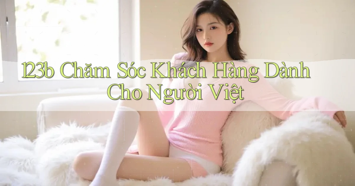 123b chăm sóc khách hàng dành cho người việt