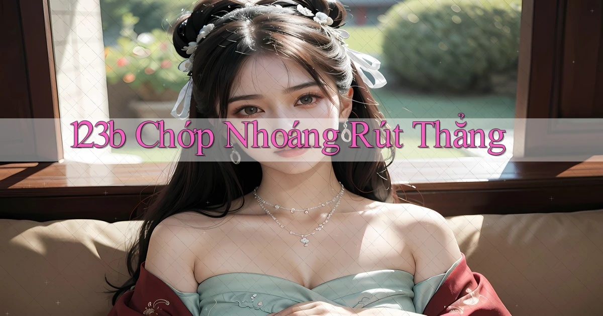 123b chớp nhoáng rút thẳng