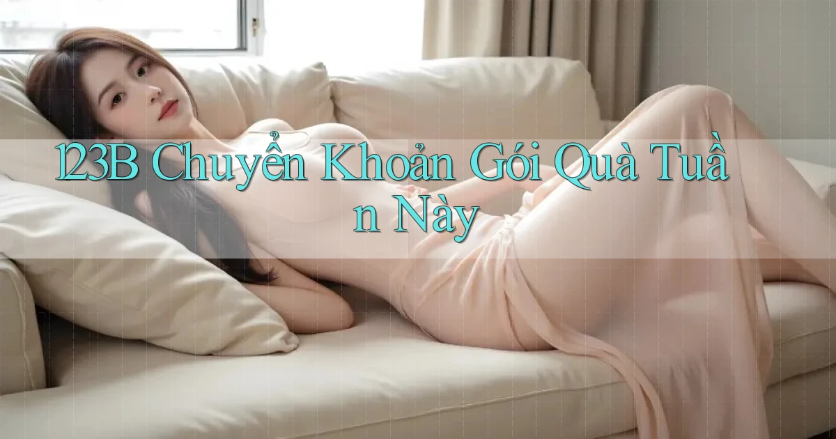 123b chuyển khoản gói quà tuần này