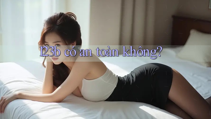 123b có an toàn không?