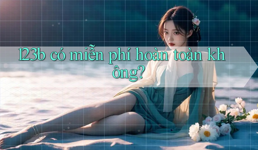 123b có miễn phí hoàn toàn không?
