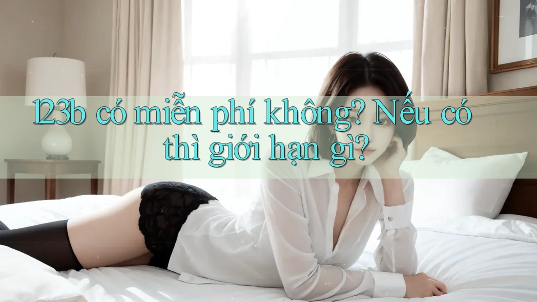 123b có miễn phí không? Nếu có thì giới hạn gì?