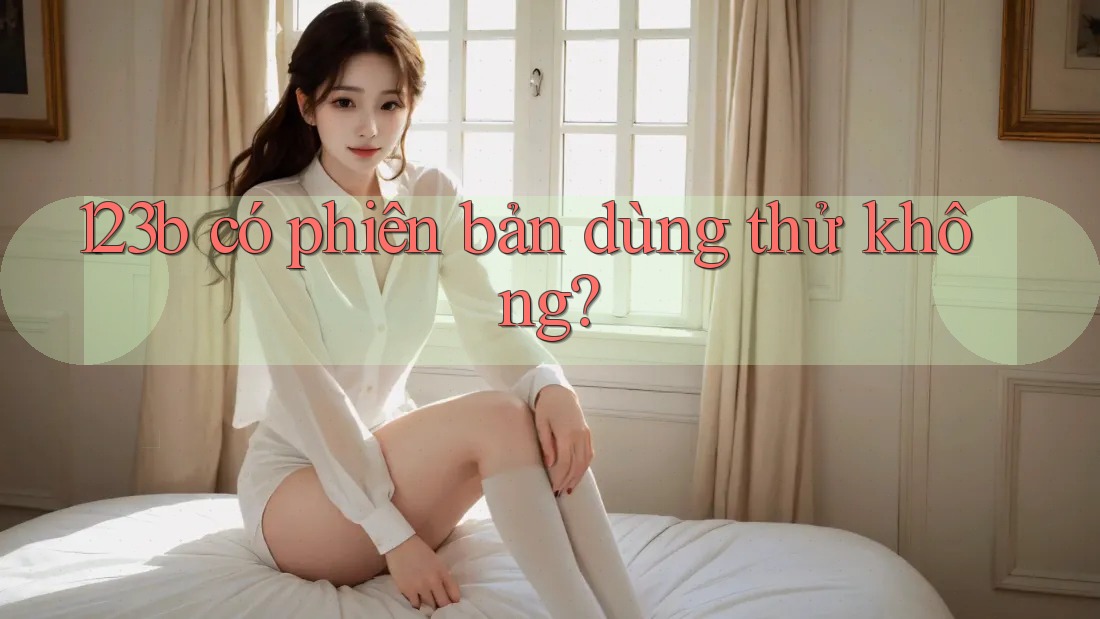 123b có phiên bản dùng thử không?