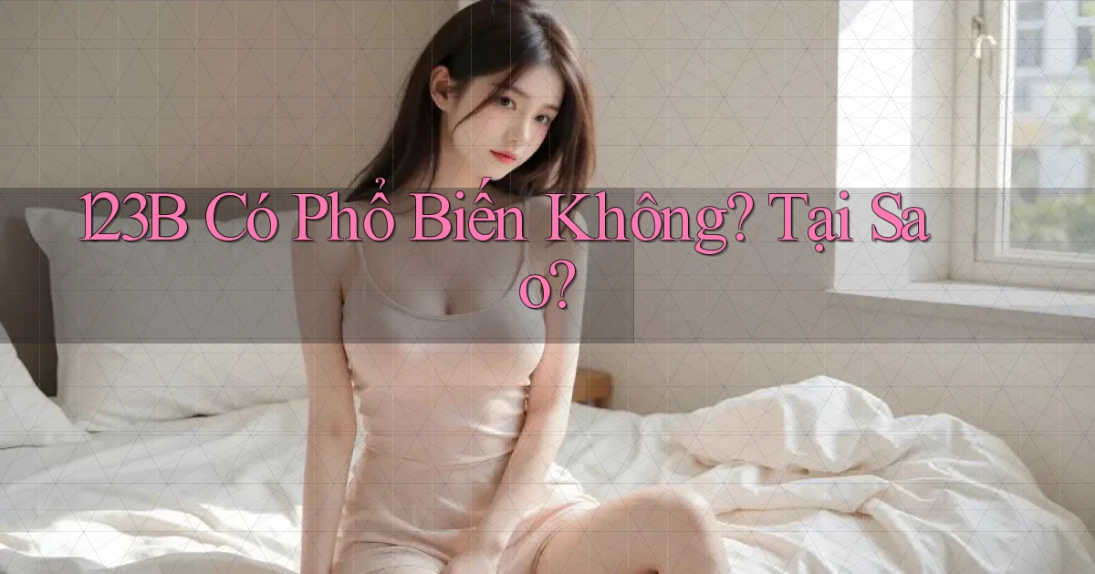 123b có phổ biến không tại sao