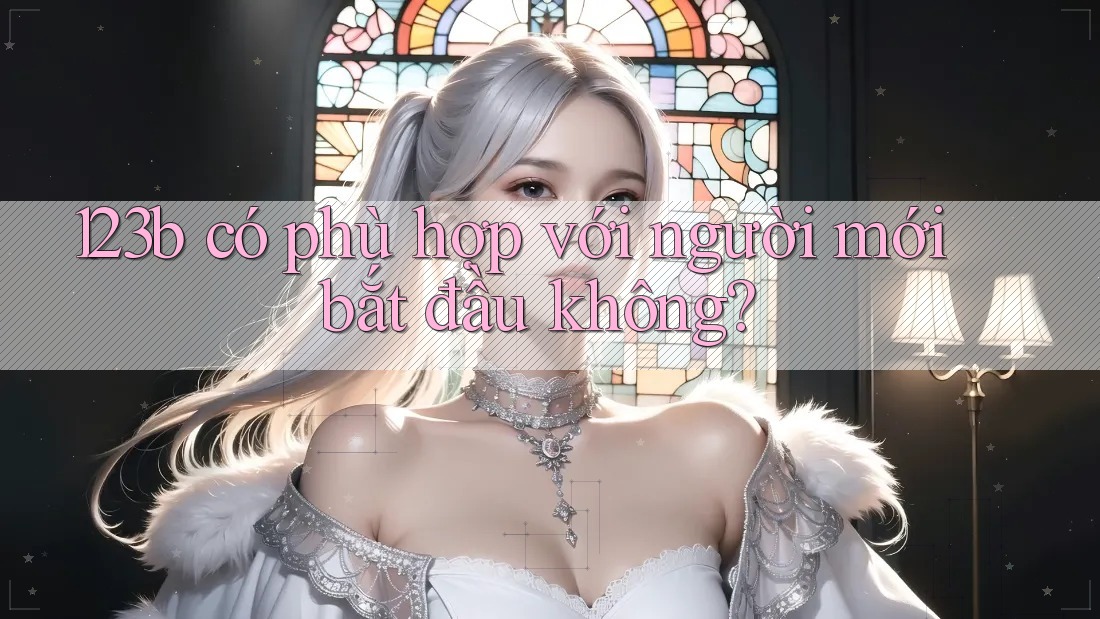 123b có phù hợp với người mới bắt đầu không?