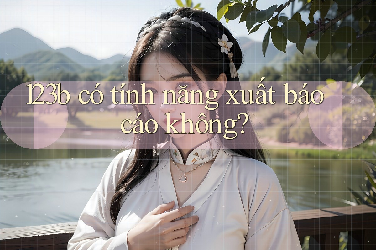 123b có tính năng xuất báo cáo không?