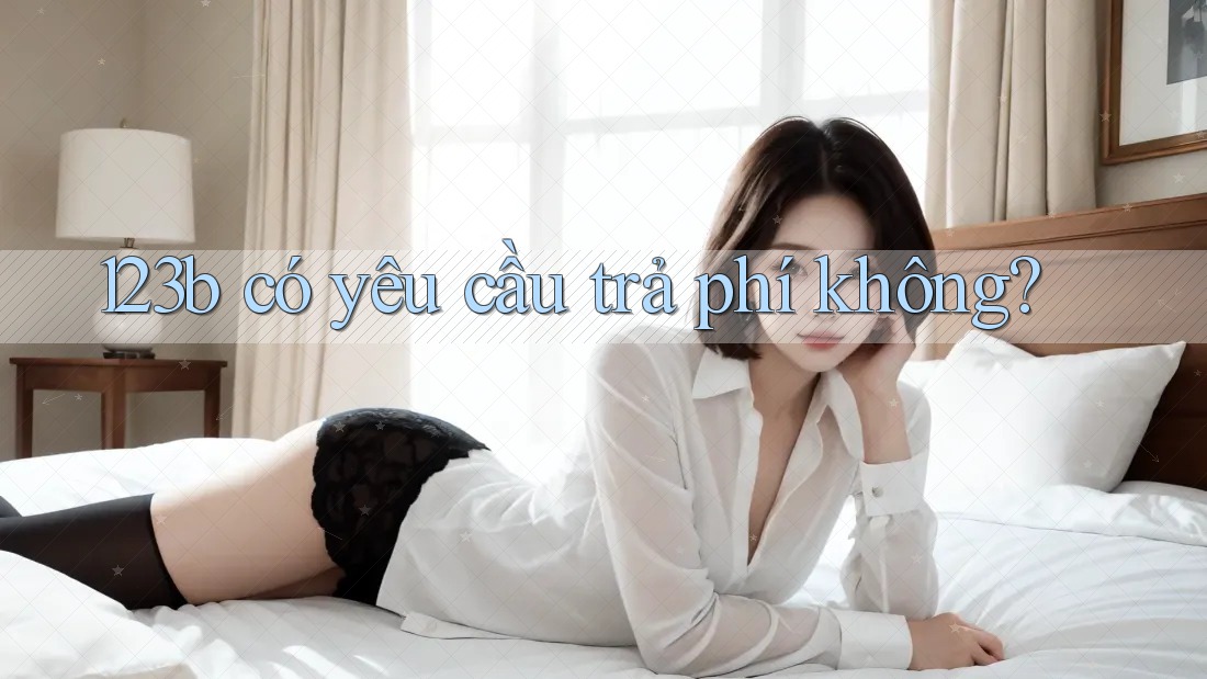 123b có yêu cầu trả phí không?