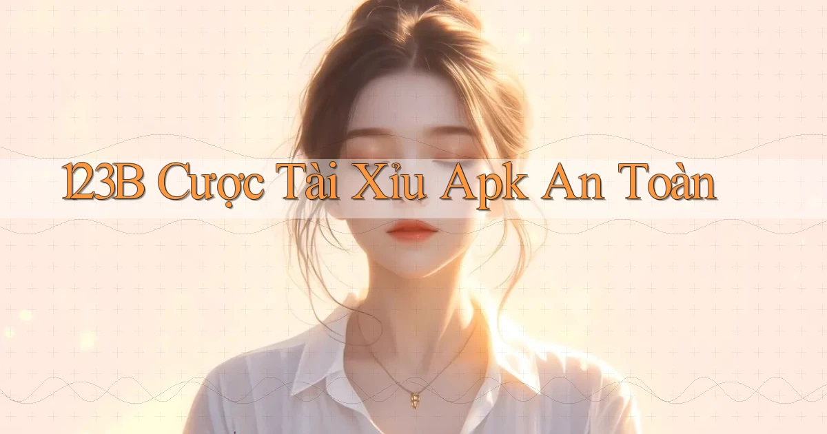 123b  cược tài xỉu apk an toàn