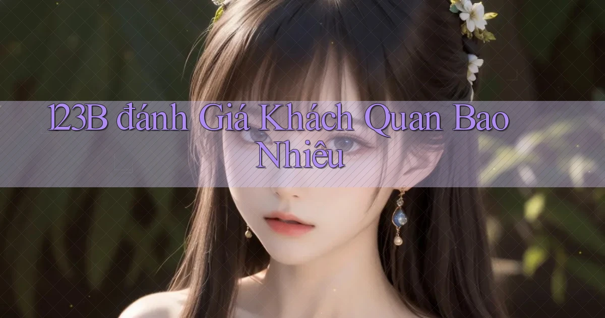 123b đánh giá khách quan bao nhiêu