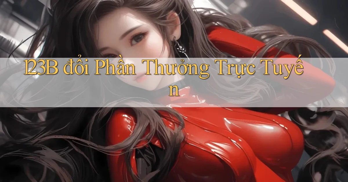 123b  đổi phần thưởng trực tuyến
