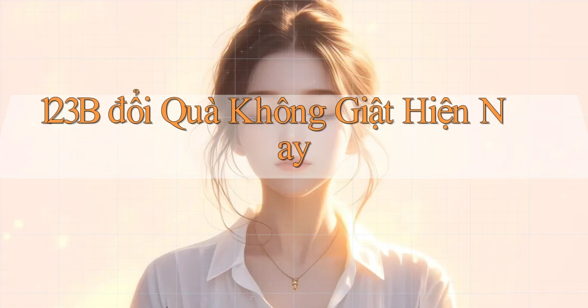123b đổi quà không giật hiện nay