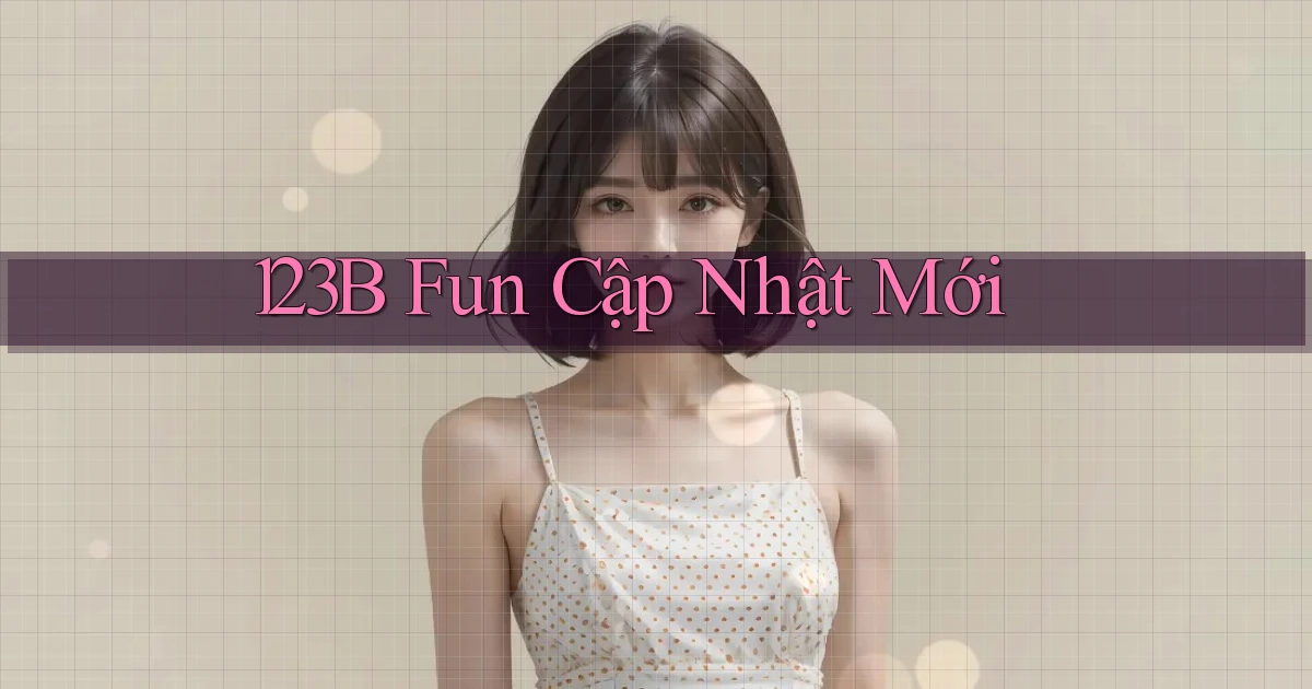 123b fun cập nhật mới