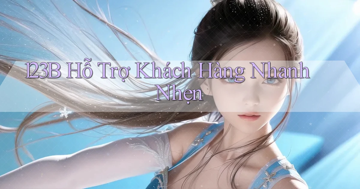 123b  hỗ trợ khách hàng nhanh nhẹn