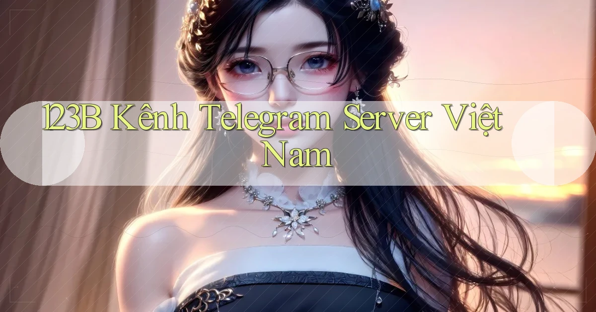 123b kênh telegram server việt nam