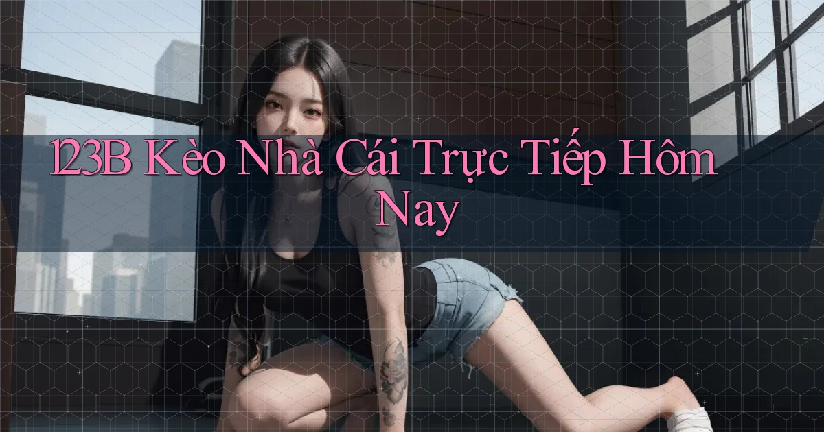 123b  kèo nhà cái trực tiếp hôm nay