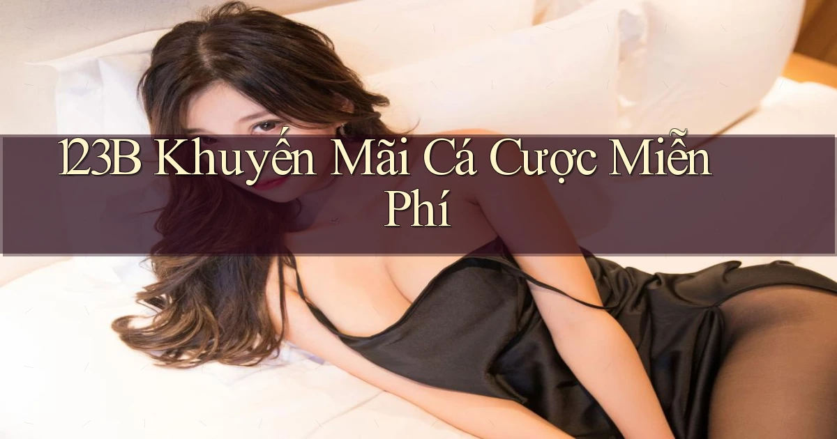 123b  khuyến mãi cá cược miễn phí
