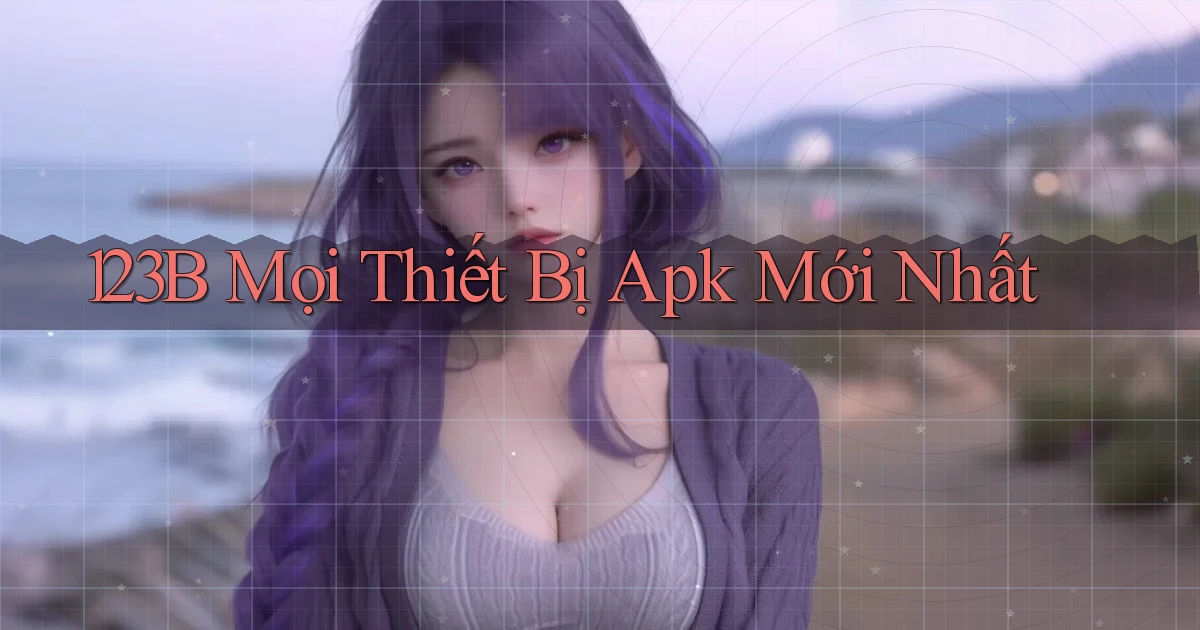 123b mọi thiết bị apk mới nhất