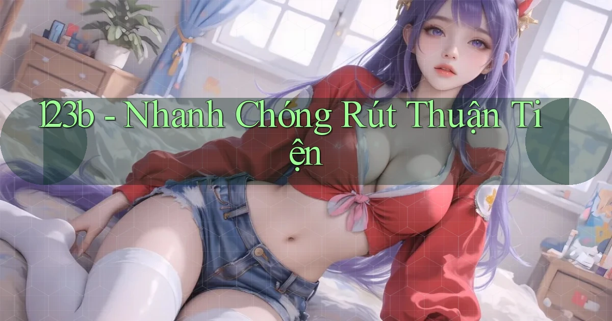 123b nhanh chóng rút thuận tiện