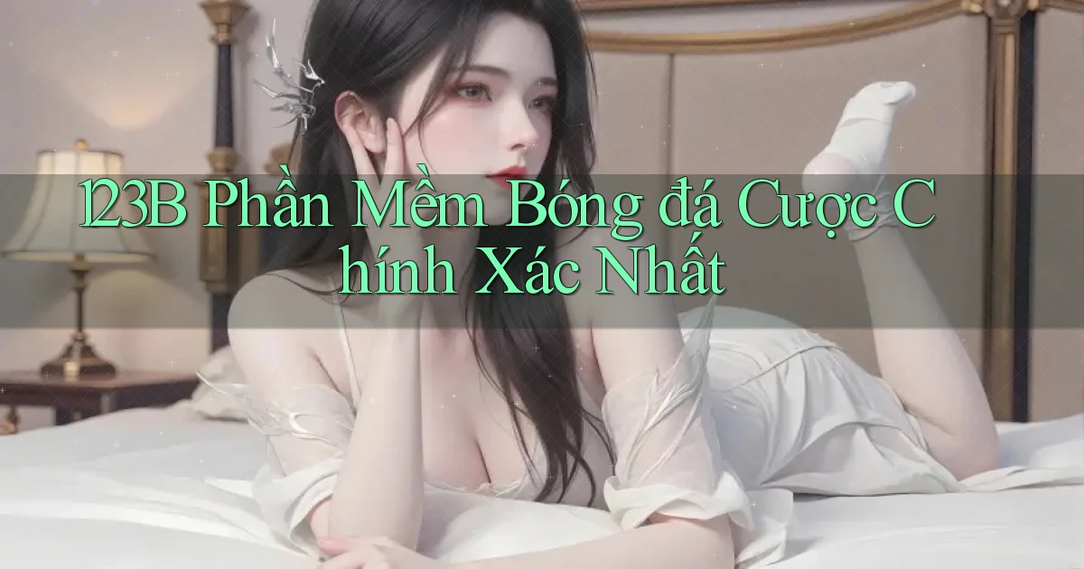 123b  phần mềm bóng đá cược chính xác nhất