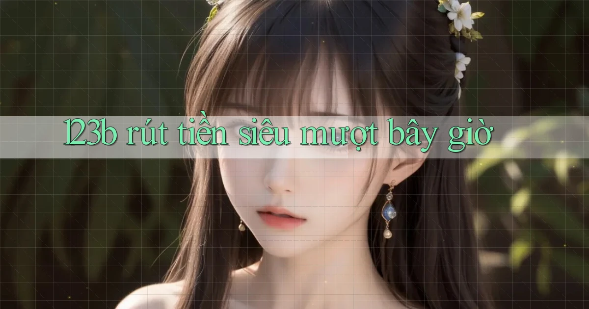 123b rút tiền siêu mượt bây giờ
