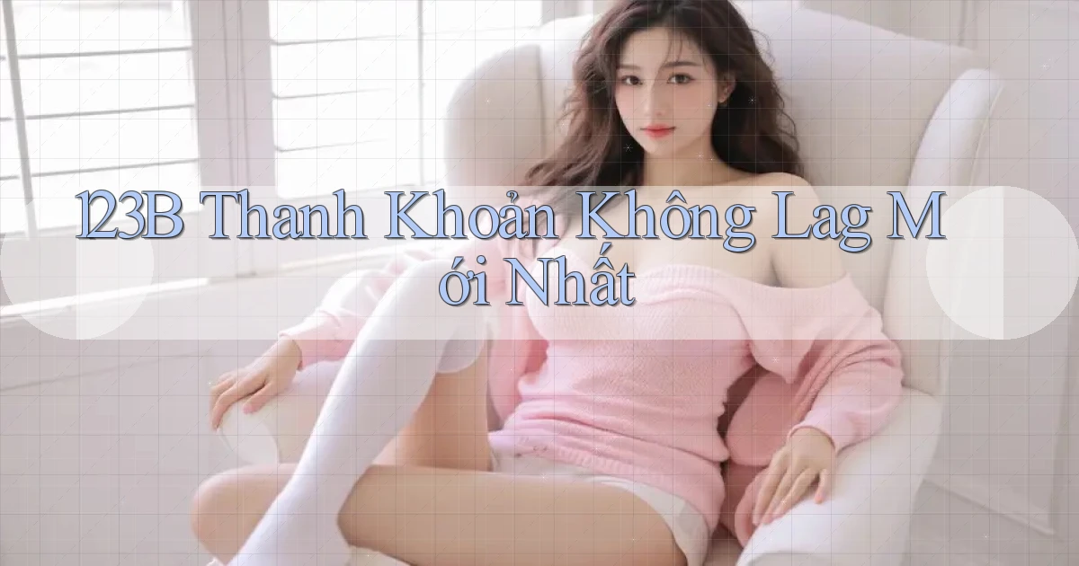 123b thanh khoản không lag mới nhất