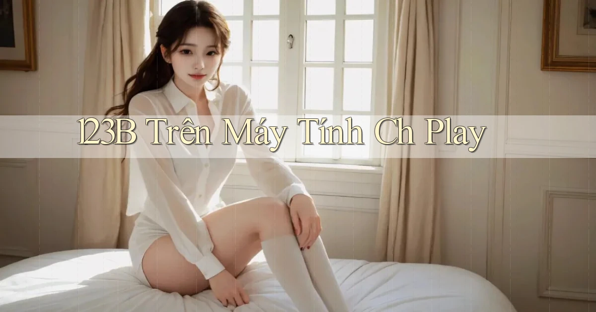 123b trên máy tính ch play