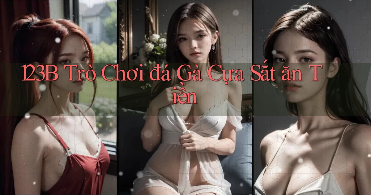123b  trò chơi đá gà cựa sắt ăn tiền
