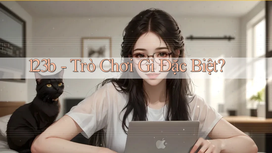123b - Trò Chơi Gì Đặc Biệt?