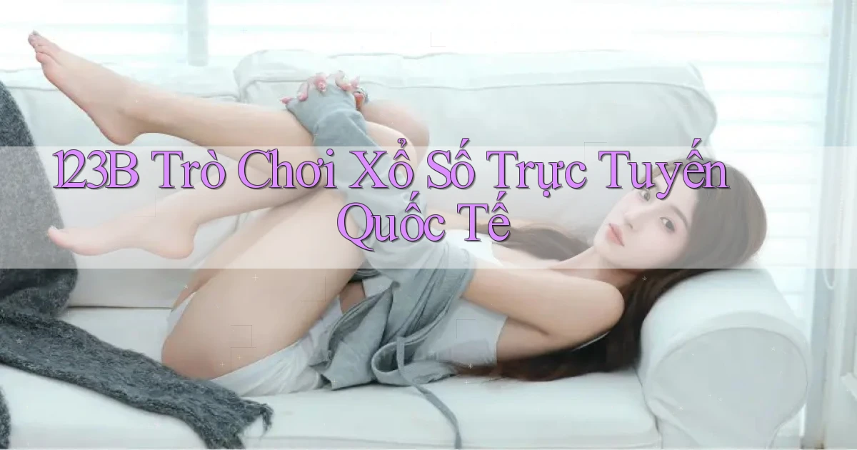 123b  trò chơi xổ số trực tuyến quốc tế