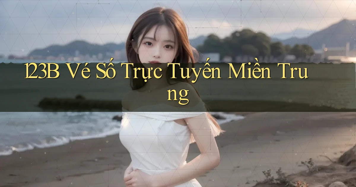 123b  vé số trực tuyến miền trung
