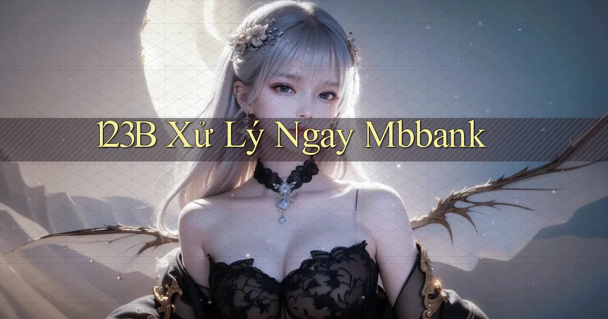 123b xử lý ngay mbbank