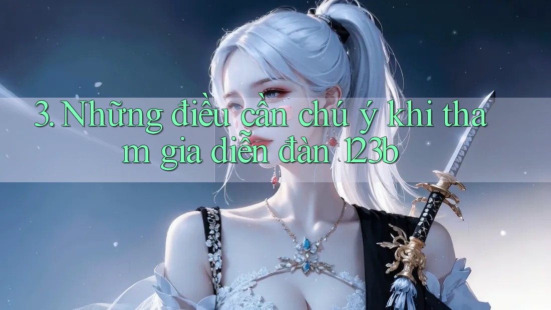 3. Những điều cần chú ý khi tham gia diễn đàn 123b