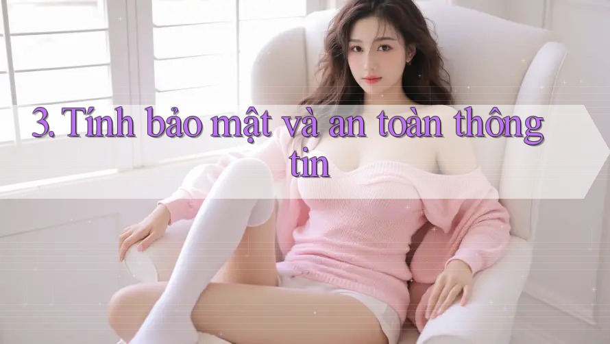 3. Tính bảo mật và an toàn thông tin