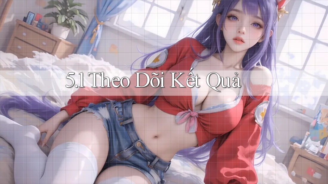 5. 1 Theo Dõi Kết Quả