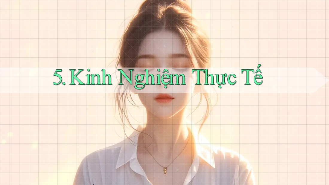 5. Kinh Nghiệm Thực Tế