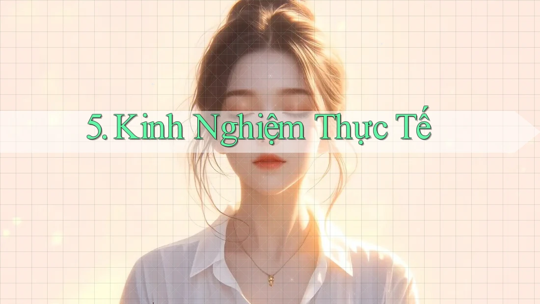 5. Kinh Nghiệm Thực Tế