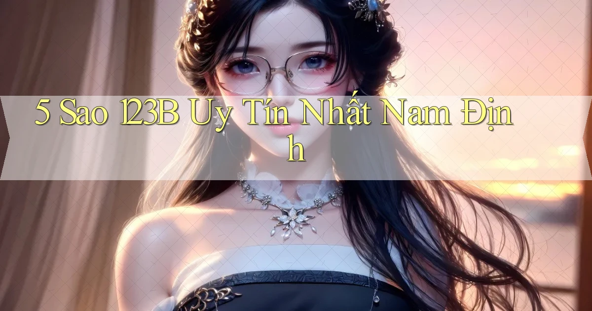 5 sao 123b uy tín nhất Nam Định