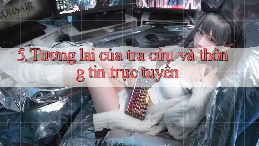 5. Tương lai của tra cứu và thông tin trực tuyến