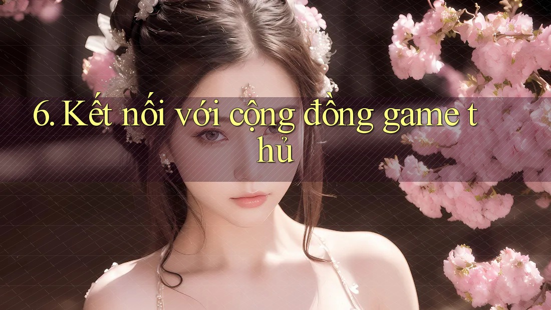 6. Kết nối với cộng đồng game thủ