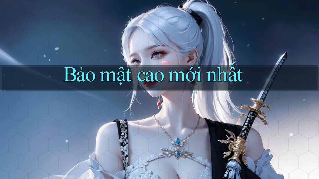 Bảo mật cao mới nhất