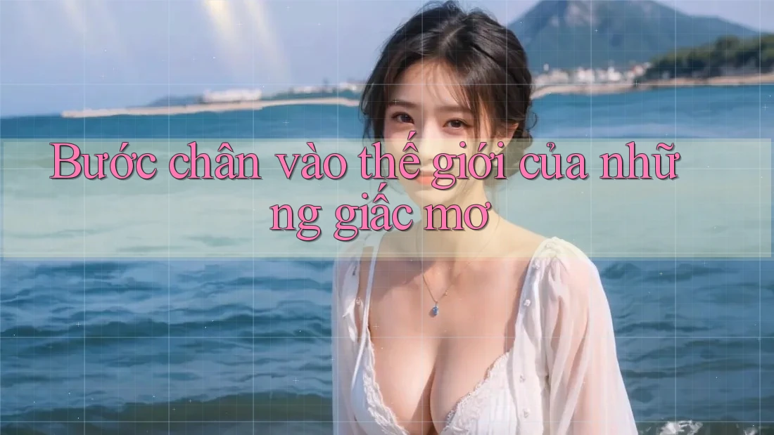 Bước chân vào thế giới của những giấc mơ