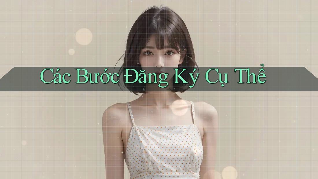 Các Bước Đăng Ký Cụ Thể